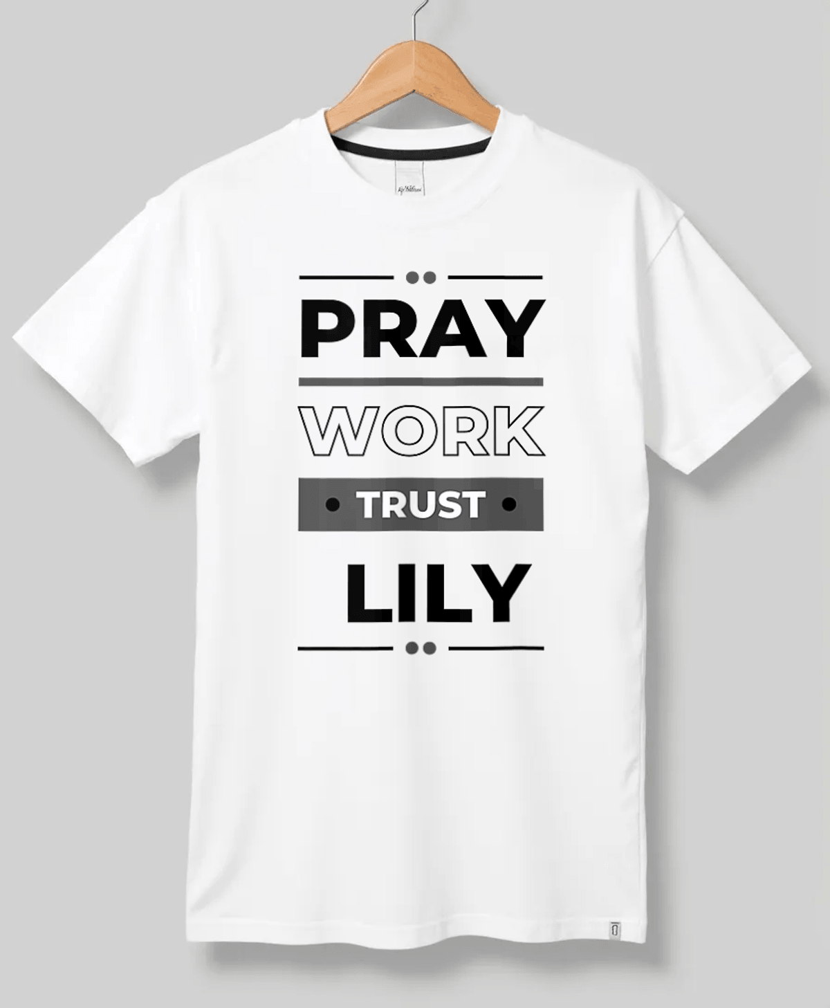 LILY's Bold PRAY WORK TRUST Personalized Inspiration T-Shirt