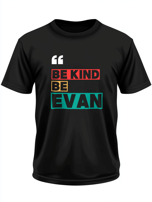 Personalized 'Be Kind, Be EVAN' Bold Typography T-Shirt, Unique Design