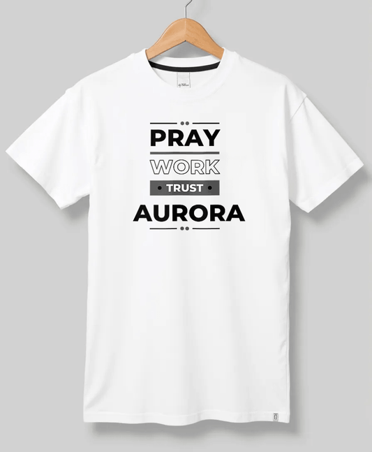 AURORA Pray, Work, Trust T-Shirt - Personalized Gift